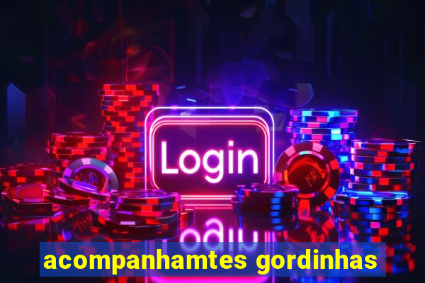 acompanhamtes gordinhas